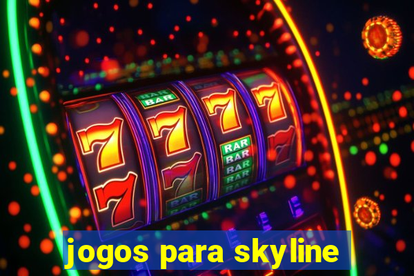 jogos para skyline